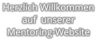 Herzlich Willkommen auf  unserer Mentoring-Website